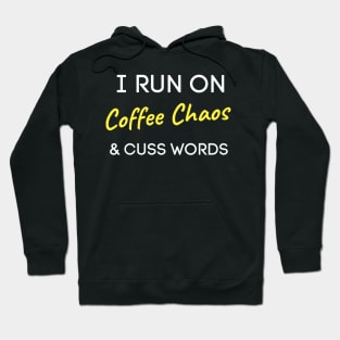 I Run On Coffee Chaos And Cuss Words Hoodie